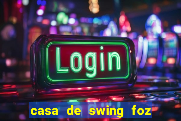 casa de swing foz do iguaçu